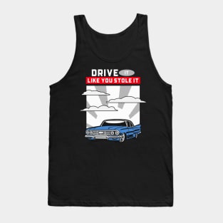 DRIVE IT LIKE YOU STOLE IT Tank Top